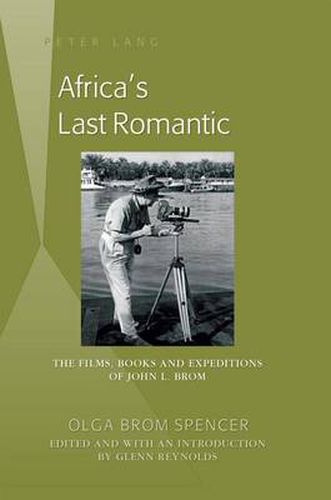 Cover image for Africa's Last Romantic: The Films, Books and Expeditions of John L. Brom