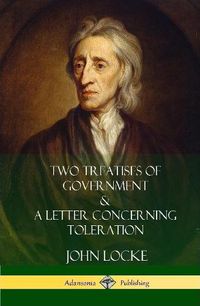 Cover image for Two Treatises of Government and A Letter Concerning Toleration (Hardcover)