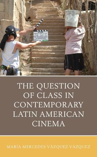 Cover image for The Question of Class in Contemporary Latin American Cinema