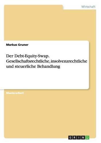 Cover image for Der Debt-Equity-Swap. Gesellschaftsrechtliche, insolvenzrechtliche und steuerliche Behandlung