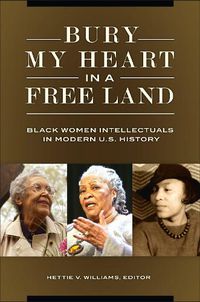 Cover image for Bury My Heart in a Free Land: Black Women Intellectuals in Modern U.S. History