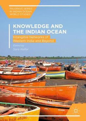 Cover image for Knowledge and the Indian Ocean: Intangible Networks of Western India and Beyond