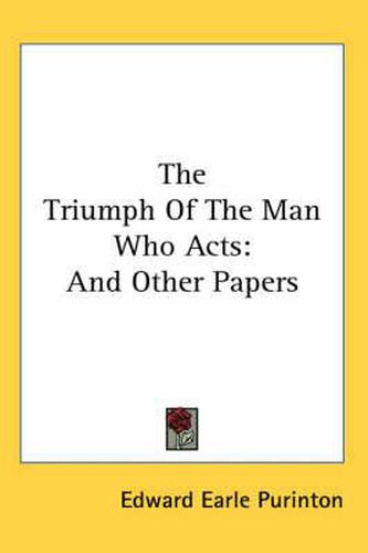 Cover image for The Triumph of the Man Who Acts: And Other Papers