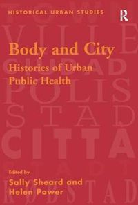 Cover image for Body and City: Histories of Urban Public Health