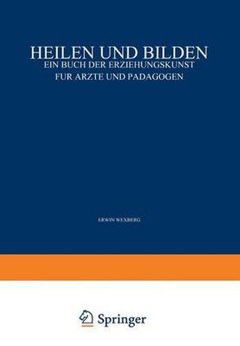 Cover image for Heilen Und Bilden: Ein Buch Der Erziehungskunst Fur AErzte Und Padagogen