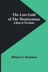 Cover image for The Lost Gold of the Montezumas