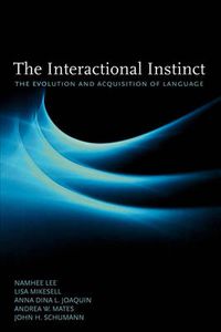 Cover image for The Interactional Instinct: The Evolution and Acquisition of Language