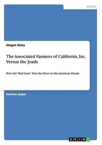 Cover image for The Associated Farmers of California, Inc. Versus the Joads: How the Red Scare Shut the Door on the American Dream