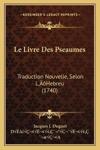 Cover image for Le Livre Des Pseaumes: Traduction Nouvelle, Selon La Acentsacentsa A-Acentsa Acentshebreu (1740)