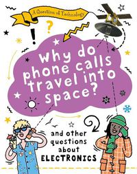 Cover image for A Question of Technology: Why Do Phone Calls Travel into Space?
