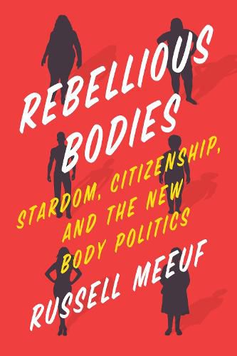 Cover image for Rebellious Bodies: Stardom, Citizenship, and the New Body Politics