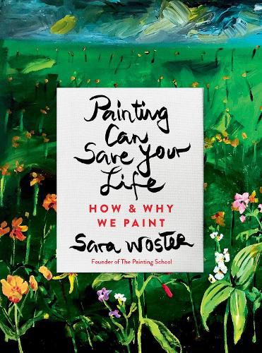 Cover image for Painting Can Save Your Life: How and Why We Paint