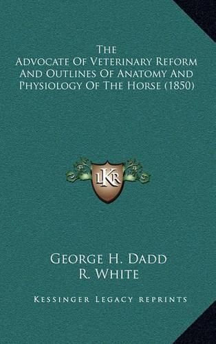 The Advocate of Veterinary Reform and Outlines of Anatomy and Physiology of the Horse (1850)