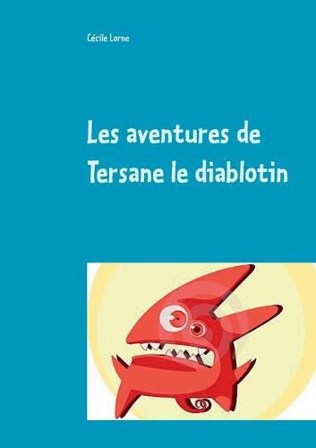 Cover image for Les aventures de Tersane le diablotin: Le jour ou je suis arrive sur terre !