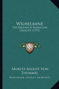 Cover image for Wilhelmine: Ein Prosaisch Komisches Gedicht (1773)