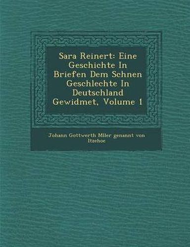 Sara Reinert: Eine Geschichte in Briefen Dem Sch Nen Geschlechte in Deutschland Gewidmet, Volume 1