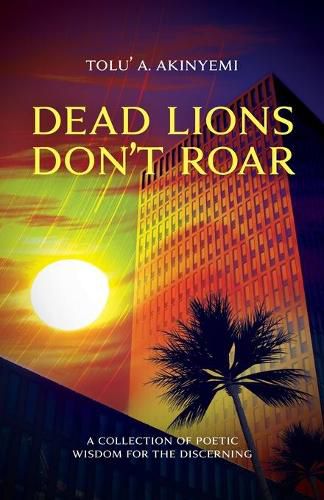 Cover image for Dead Lions Don't Roar: A Collection of Poetic Wisdom for the Discerning