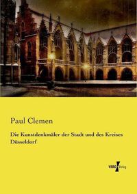 Cover image for Die Kunstdenkmaler der Stadt und des Kreises Dusseldorf