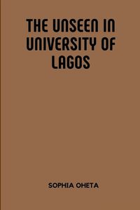 Cover image for The Unseen in University of Lagos