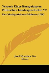 Cover image for Versuch Einer Kurzgefassten Politischen Landesgeschichte V2: Des Markgrafthums Mahren (1788)