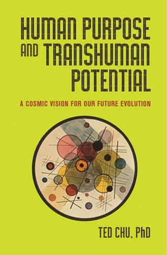 Cover image for Human Purpose and Transhuman Potential: A Cosmic Vision of Our Future Evolution
