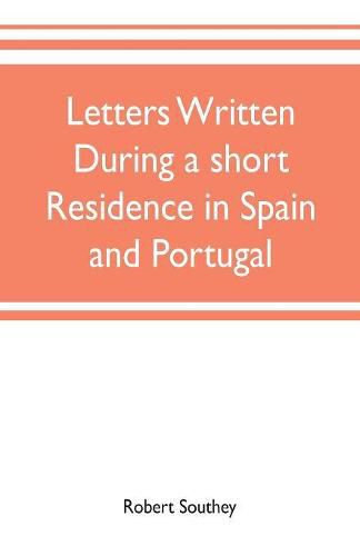 Cover image for Letters written during a short residence in Spain and Portugal