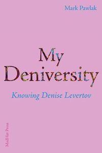 Cover image for My Deniversity: Knowing Denise Levertov