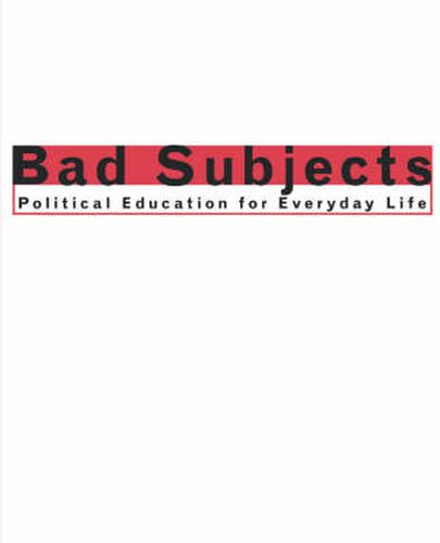 Cover image for Bad Subjects: Political Education for Everyday Life