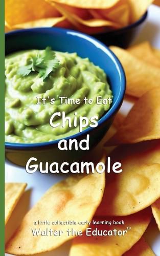 Cover image for It's Time to Eat Chips and Guacamole