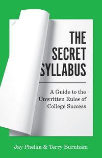 Cover image for The Secret Syllabus: A Guide to the Unwritten Rules of College Success