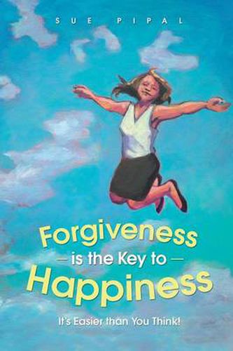 Cover image for Forgiveness Is the Key to Happiness: It's Easier Than You Think!