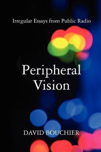 Cover image for Peripheral Vision: Irregular Essays from Public Radio