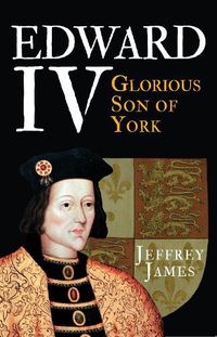 Cover image for Edward IV: Glorious Son of York