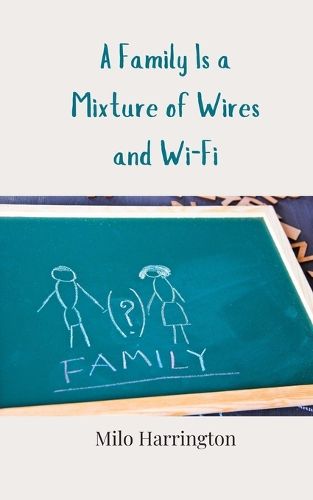 Cover image for A Family Is a Mixture of Wires and Wi-Fi