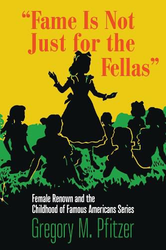 Fame Is Not Just for the Fellas: Female Renown and the Childhood of Famous Americans Series