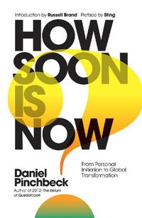 Cover image for How Soon is Now: From Personal Initiation to Global Transformation