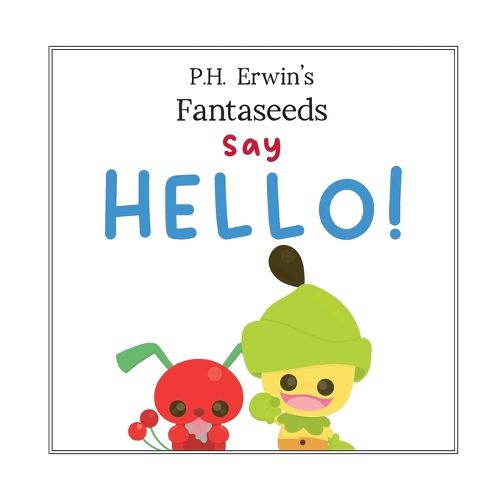 Cover image for P.H. Erwin's Fantaseeds Say Hello
