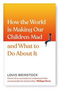 Cover image for How the World is Making Our Children Mad and What to Do About It