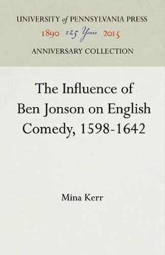 Cover image for The Influence of Ben Jonson on English Comedy, 1598-1642