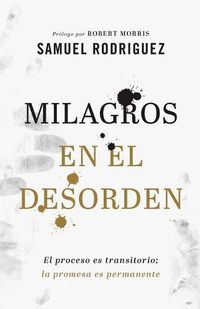 Cover image for Milagros en el desorden - El proceso es transitorio; la promesa es permanente