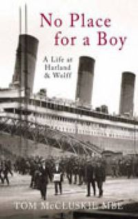 Cover image for No Place For A Boy: A Life at Harland & Wolff