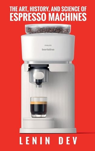 Cover image for The Art, History, and Science of Espresso Machines