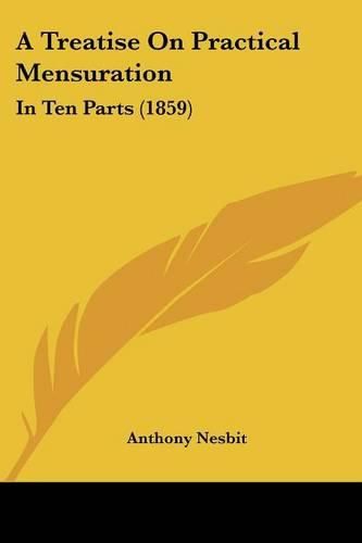 A Treatise on Practical Mensuration: In Ten Parts (1859)