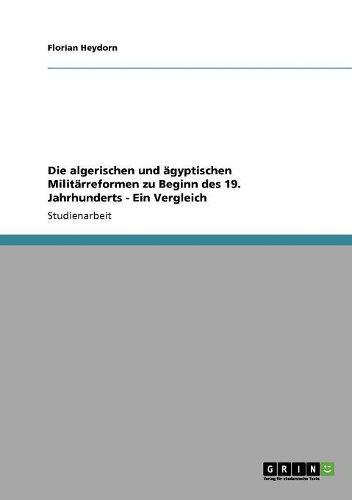 Cover image for Die Algerischen Und Agyptischen Militarreformen Zu Beginn Des 19. Jahrhunderts - Ein Vergleich