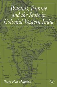 Cover image for Peasants, Famine and the State in Colonial Western India