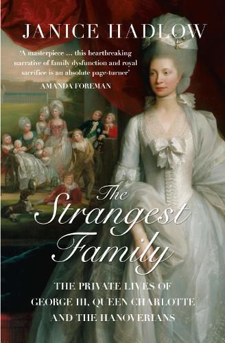 Cover image for The Strangest Family: The Private Lives of George III, Queen Charlotte and the Hanoverians