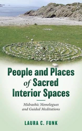 Cover image for People and Places of Sacred Interior Spaces: Midrashic Monologues and Guided Meditations