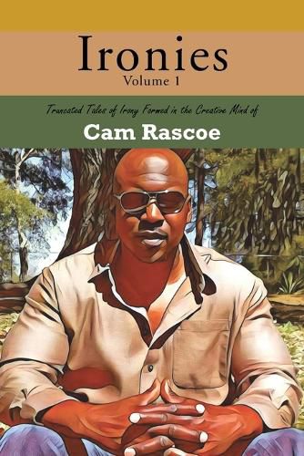 Cover image for Ironies Volume 1: Truncated Tales of Irony Formed in the Creative Mind of Cam Rascoe