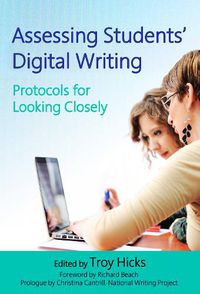 Cover image for Assessing Students' Digital Writing: Protocols for Looking Closely