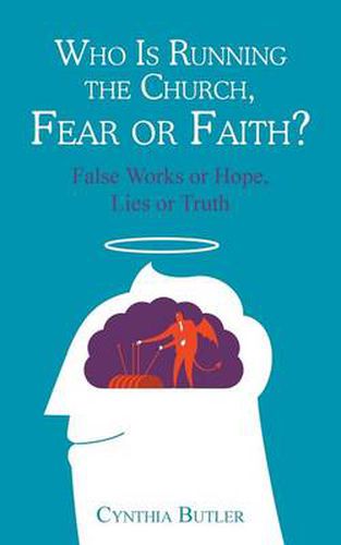 Cover image for Who Is Running the Church, Fear or Faith?: False Works or Hope, Lies or Truth